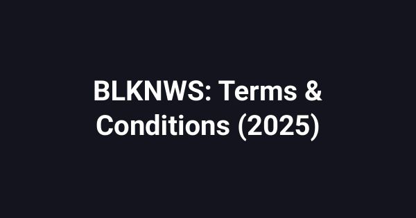 BLKNWS: Terms & Conditions (2025)