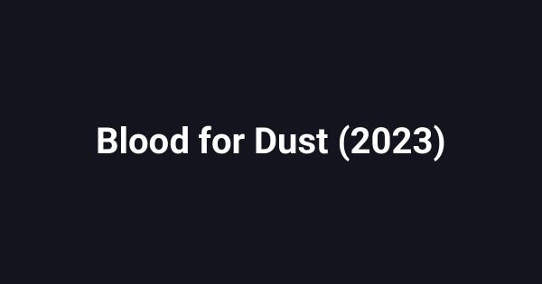 Blood for Dust (2023)