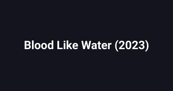 Blood Like Water (2023)