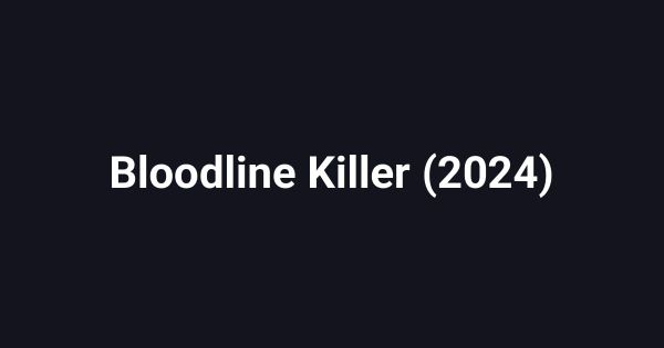 Bloodline Killer (2024)