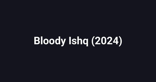 Bloody Ishq (2024)