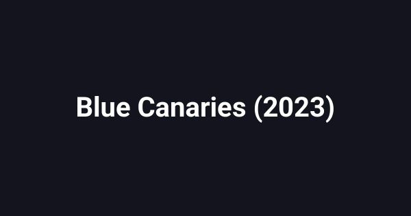 Blue Canaries (2023)