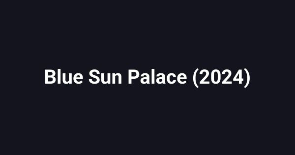 Blue Sun Palace (2024)