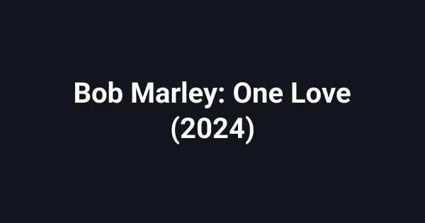 Bob Marley: One Love (2024)