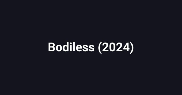 Bodiless (2024)