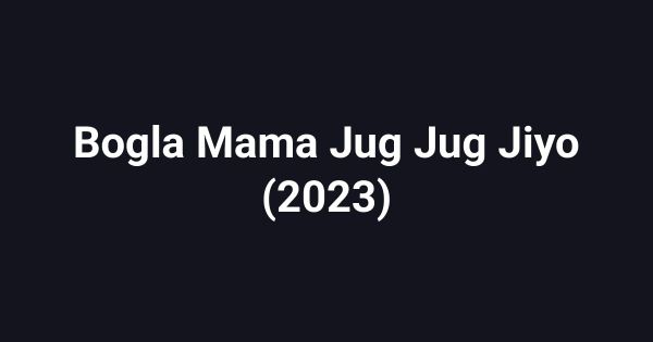 Bogla Mama Jug Jug Jiyo (2023)