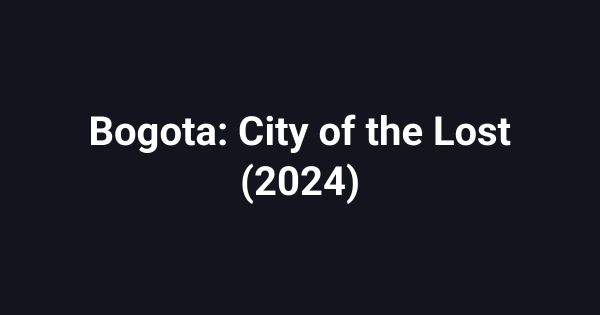 Bogota: City of the Lost (2024)