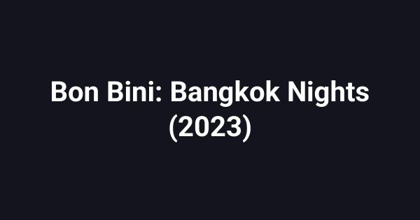 Bon Bini: Bangkok Nights (2023)