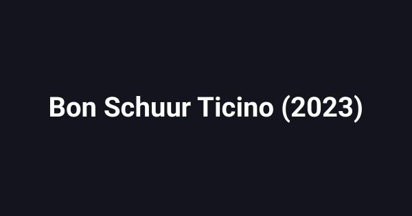 Bon Schuur Ticino (2023)