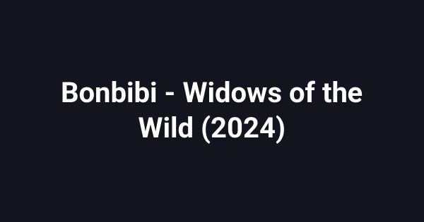 Bonbibi - Widows of the Wild (2024)