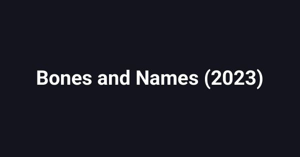 Bones and Names (2023)