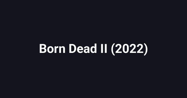 Born Dead II (2022)