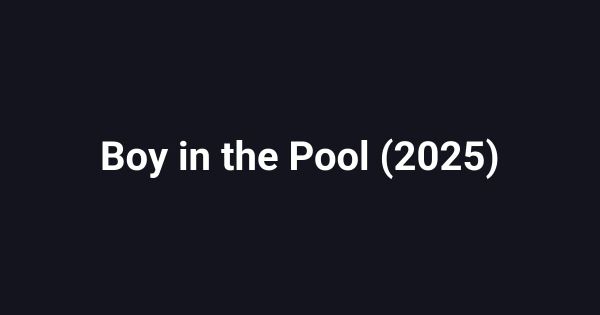 Boy in the Pool (2025)