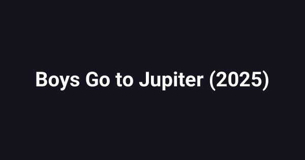 Boys Go to Jupiter (2025)