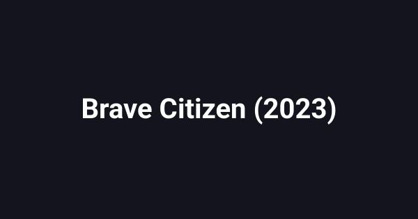 Brave Citizen (2023)