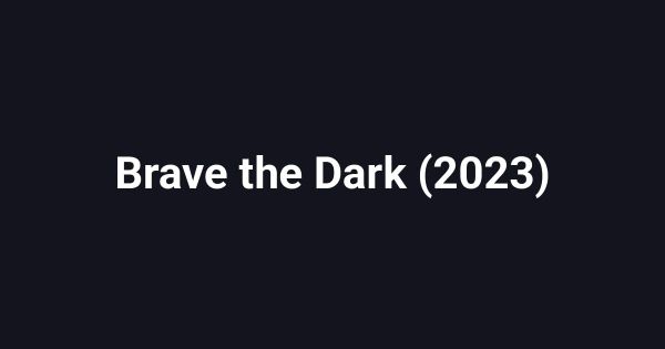 Brave the Dark (2023)