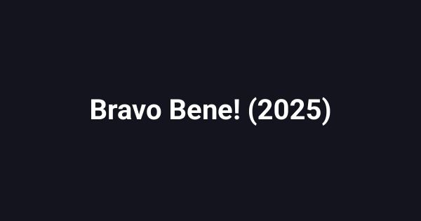 Bravo Bene! (2025)
