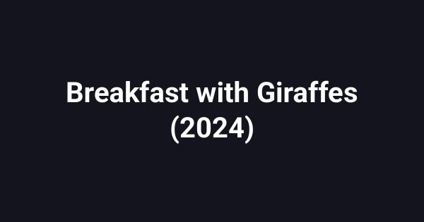 Breakfast with Giraffes (2024)
