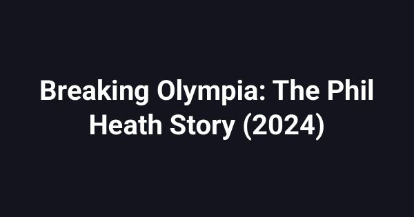 Breaking Olympia: The Phil Heath Story (2024)