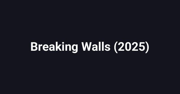 Breaking Walls (2025)