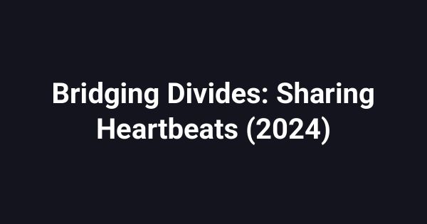 Bridging Divides: Sharing Heartbeats (2024)