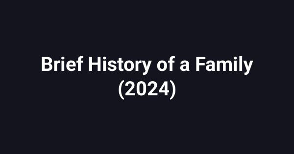 Brief History of a Family (2024)