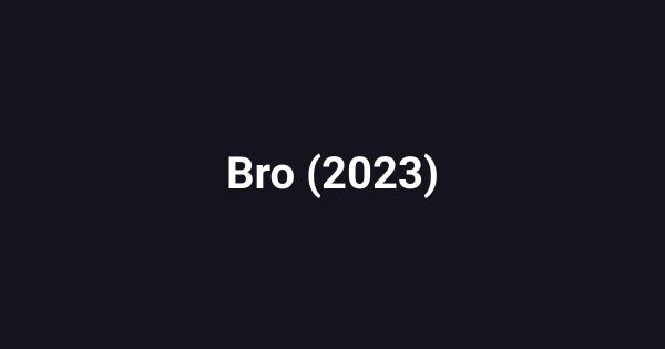 Bro (2023)