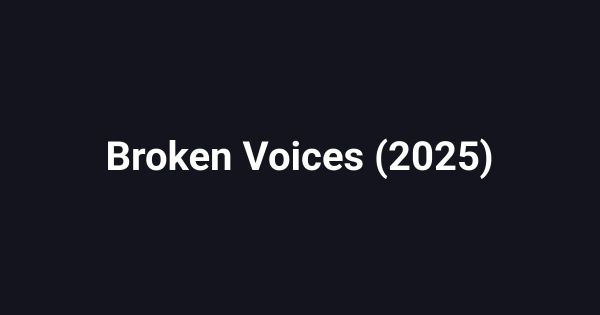 Broken Voices (2025)