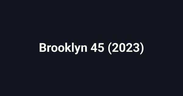 Brooklyn 45 (2023)