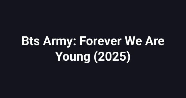 Bts Army: Forever We Are Young (2025)