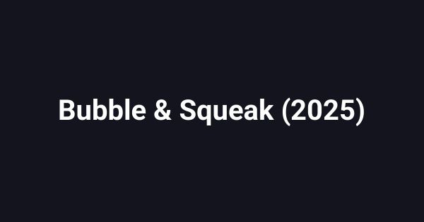Bubble & Squeak (2025)