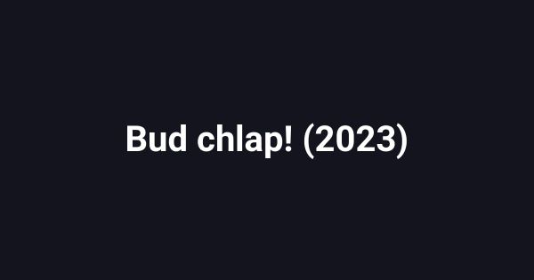 Bud chlap! (2023)