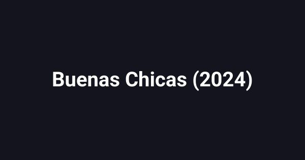 Buenas Chicas (2024)