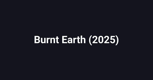 Burnt Earth (2025)