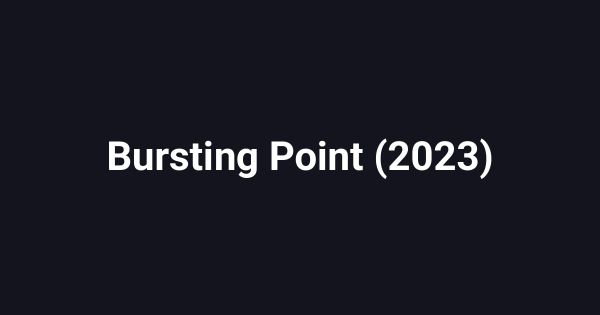 Bursting Point (2023)