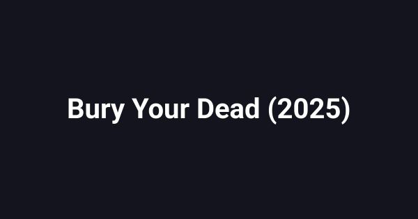 Bury Your Dead (2025)