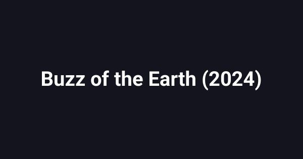Buzz of the Earth (2024)
