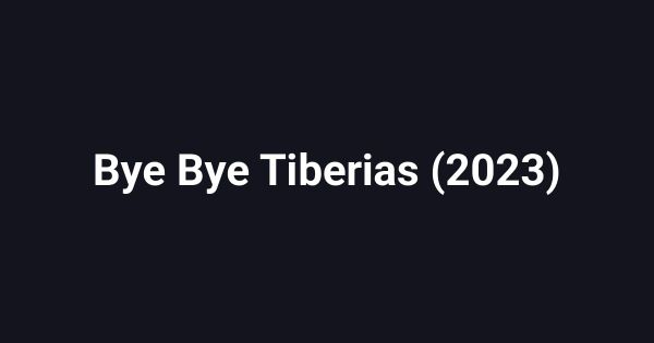 Bye Bye Tiberias (2023)