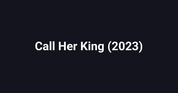 Call Her King (2023)