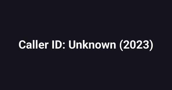 Caller ID: Unknown (2023)
