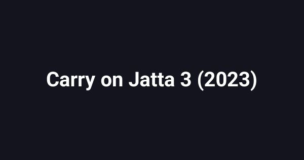 Carry on Jatta 3 (2023)