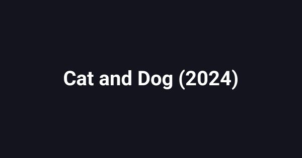 Cat and Dog (2024)