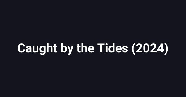 Caught by the Tides (2024)