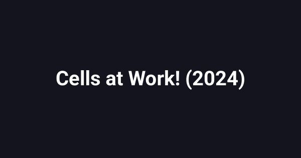 Cells at Work! (2024)