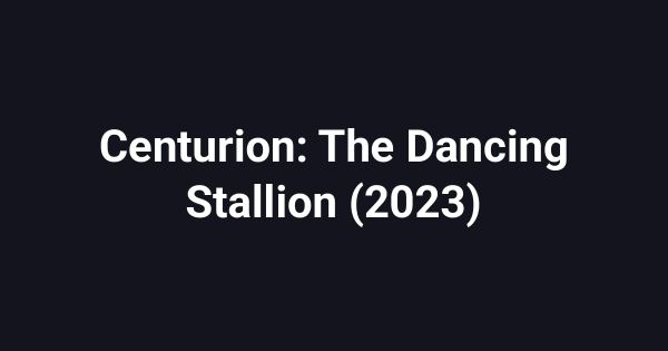 Centurion: The Dancing Stallion (2023)