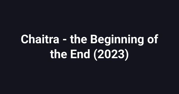 Chaitra - the Beginning of the End (2023)