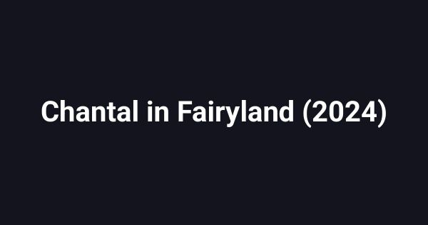 Chantal in Fairyland (2024)