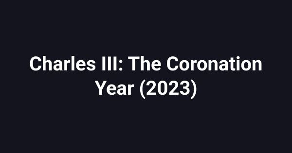 Charles III: The Coronation Year (2023)
