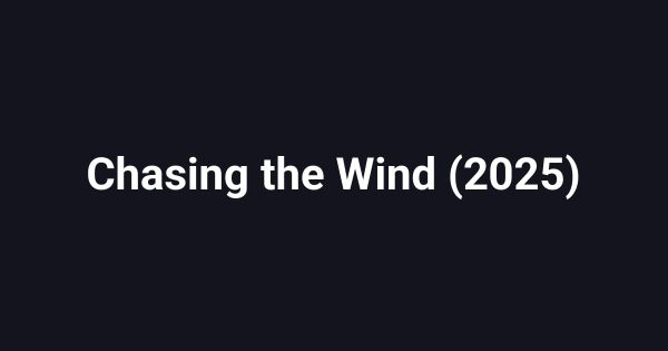 Chasing the Wind (2025)