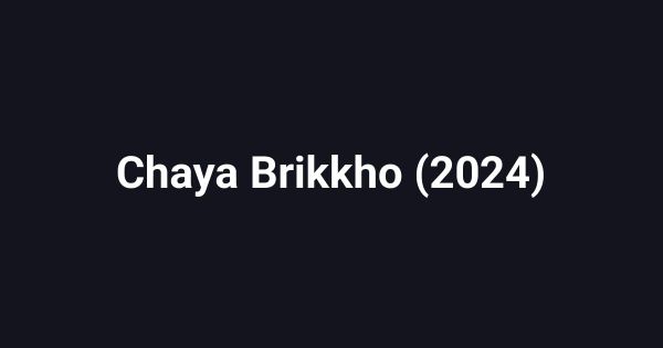 Chaya Brikkho (2024)
